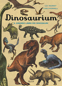 Dinosaurium. Il grande libro dei dinosauri - Murray Lily