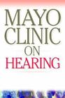 Mayo Clinic on Hearing : stratégies pour gérer la perte auditive, les étourdissements et...