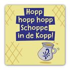 Untersetzer &quot;Hopp hopp hopp, Schoppe in de Kopp!&quot;