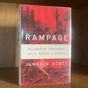 Rampage : MacArthur, Yamashita, and the Battle of Manila by James M. Scott... - Picture 1 of 3