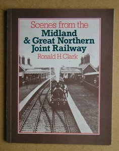 Scenes from the Midland & Great Northern Joint Railway. Ronald H Clark. 1978 PB - Picture 1 of 3
