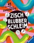 Christoph Gärtner / Zisch, Blubber, Schleim - naturwissenschaftliche Experim ...