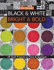 Black & White Bright & Bold: 24 Quilt Projects to Piece & Appliqu? by Kim Schaef