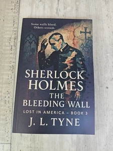 Sherlock Holmes: The Bleeding Wall — J. L. Tyne (Lost in America Book 3, 2023) — - Picture 1 of 2