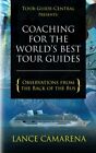 Tour-Guide-Central Presents: Coaching For The World's Best By Lance Camarena New