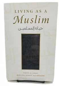 LIVING AS A MUSLIM: BY MAWLANA ASHRAF ALI THANAWI. PB 2017 - Foto 1 di 3