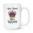 Personalised Her Ladyship 15oz Large Mug Cup Royal Funny Joke Crown Coronation