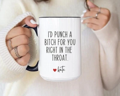 Custom I'd Punch a Btch for You Right in the Throat Coffee Mug, Best Friend Gift