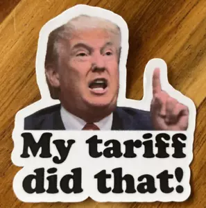 USA Donald Trump MY TARIF DID THAT Aufkleber Lebensmittelgeschäft Tankstelle 2" Decal - Bild 1 von 5
