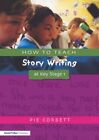 How to Teach Story Writing at Key Stage 1 (Writers' Workshop Series) By Pie Cor