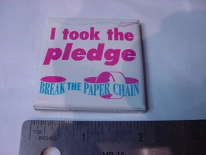 VTG BUTTON - I TOOK THE PLEDGE BREAK THE PAPER CHAIN - Picture 1 of 2