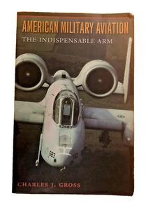 American Military Aviation The Indispensable Arm Paperback Charles Gross #17 - Imagen 1 de 1