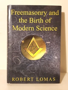 FREEMASONRY AND THE BIRTH OF MODERN SCIENCE, Robert Lomas, Illustrated, Book - Picture 1 of 18