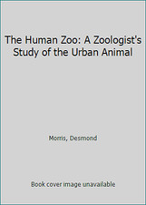 The Human Zoo: A Zoologist's Study of the Urban Animal by Desmond Morris