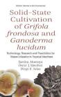 Solid-State Cultivation of Grifola frondosa and Ganoderma lucidum: Technology, R