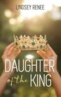 Daughter Of The King By Renee Lindsey