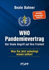 NEU WHO-Pandemievertrag: Der finale Angriff auf Ihre Freiheit Beate Bahner Buch
