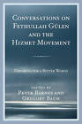 Conversations On Fethullah Gulen And The Hizmet Movement - 9781498522717