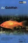 The Goldfish: A Guide to Selection, Housing, Care, Nutrition, Behaviour, Health