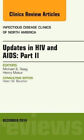 Updates In Hiv And Aids: Part Ii, An Issue Of Infectious Disease Clinics (The