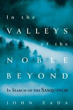 In the Valleys of the Noble Beyond: In Search of the Sasquatch, Zada, John, 9780