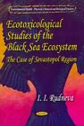 Ecotoxicological Studies Of The Black Sea Ecosystem : The Case Of Sevatopol R...
