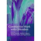 Constructive Work with Offenders - Paperback NEW Gorman, Kevin 2006-01-31