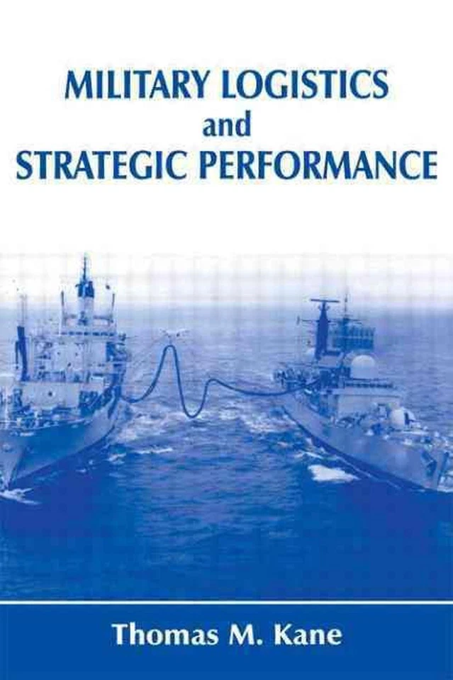 Military Logistics and Strategic Performance by Thomas M. Kane (English) Hardcov - Image 1 of 1