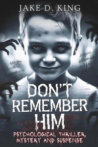 Don't Remember Him: Psychological Thriller, Mystery and Suspense by Jake D. King - Picture 1 of 1