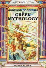 Gods and Goddesses in Greek Mythology By Michelle M. Houle, Will