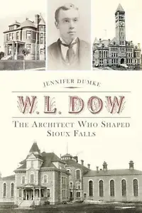 W.L. Dow: The Architect Who Shaped Sioux Falls by Jennifer Dumke (English) Paper - Picture 1 of 1