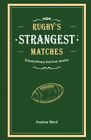 Rugby's Strangest Matches : Extraordinary but True Stories from over a Centur...