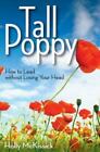 Tall Poppy: How To Lead Without Losing Your Head By Mckissick, Holly