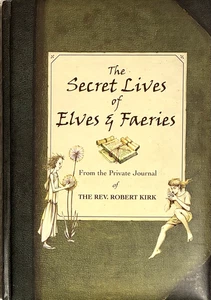 The Secret Lives of Elves & Faeries - Private Journal of The Rev Robert Kirk NEW - Picture 1 of 7