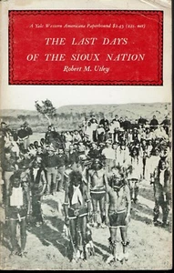 The Last Days of the Sioux Nation Robert Utley 1968 Yale Western Americana Photo - Picture 1 of 1