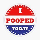 I Pooped Today Sticker, Aussie, Funny, Meme Car Decal, Sticker.