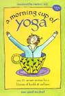 A Morning Cup Of Yoga: One 15-Minute Routine For A Lifetime Of Heal - Acceptable
