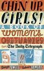 Chin Up Girls!: A Book Of Women's Obituaries From The  Daily Telegraph By...
