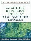Cognitive-Behavioral Therapy for Body Dysmorphic Disorder : A Treatment Manua...