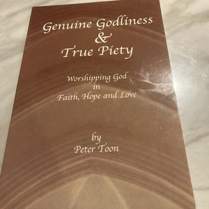 Genuine Godliness and True Piety : Worshipping God in Faith, Hope and Love by... - Foto 1 di 4