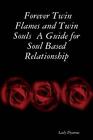 Forever Twin Flames and Twin Souls A Guide for Soul Based Relationship by Lady D