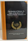 The System of Nature, or, Laws of the Moral and Physical World, Volumes 1-2 by …