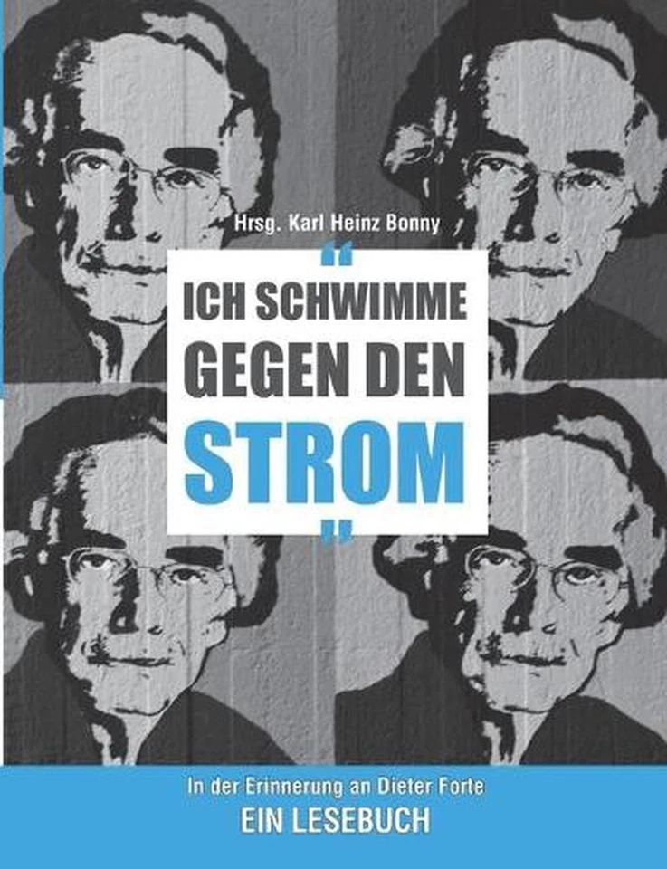 Ich schwimme gegen den Strom: In der Erinnerung an Dieter Forte. Ein Lesebuch by - Image 1 of 1