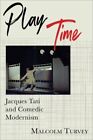 Play Time : Jacques Tati and Comedic Modernism, Paperback by Turvey, Malcolm,...