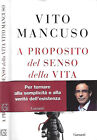 A Proposito Del Senso Della Vita. . Vito Mancuso. 2021. Ied.