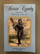 HARRIET QUIMBY - AMERICA'S FIRST LADY OF THE AIR (AVATION By Ed Y. Hall SIGNED