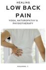 Healing Low Back Pain - Yoga, Naturopathy & Physiotherapy by Rosamma T. (English