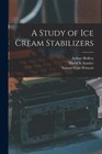 A Study of ice Cream Stabilizers, Brand New, Free shipping in the US