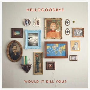 Hellogoodbye Would It Kill You (CD) - Picture 1 of 1