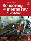 Rendering with Mental Ray & 3ds Max by Van Der Steen, Joep; Boardman, Ted